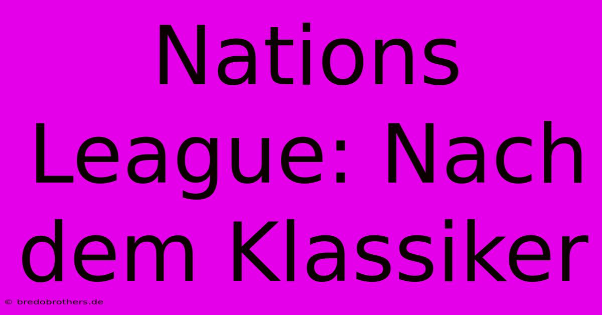 Nations League: Nach Dem Klassiker