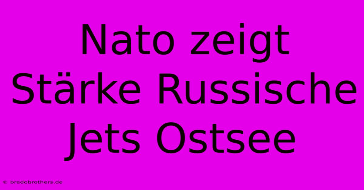 Nato Zeigt Stärke Russische Jets Ostsee