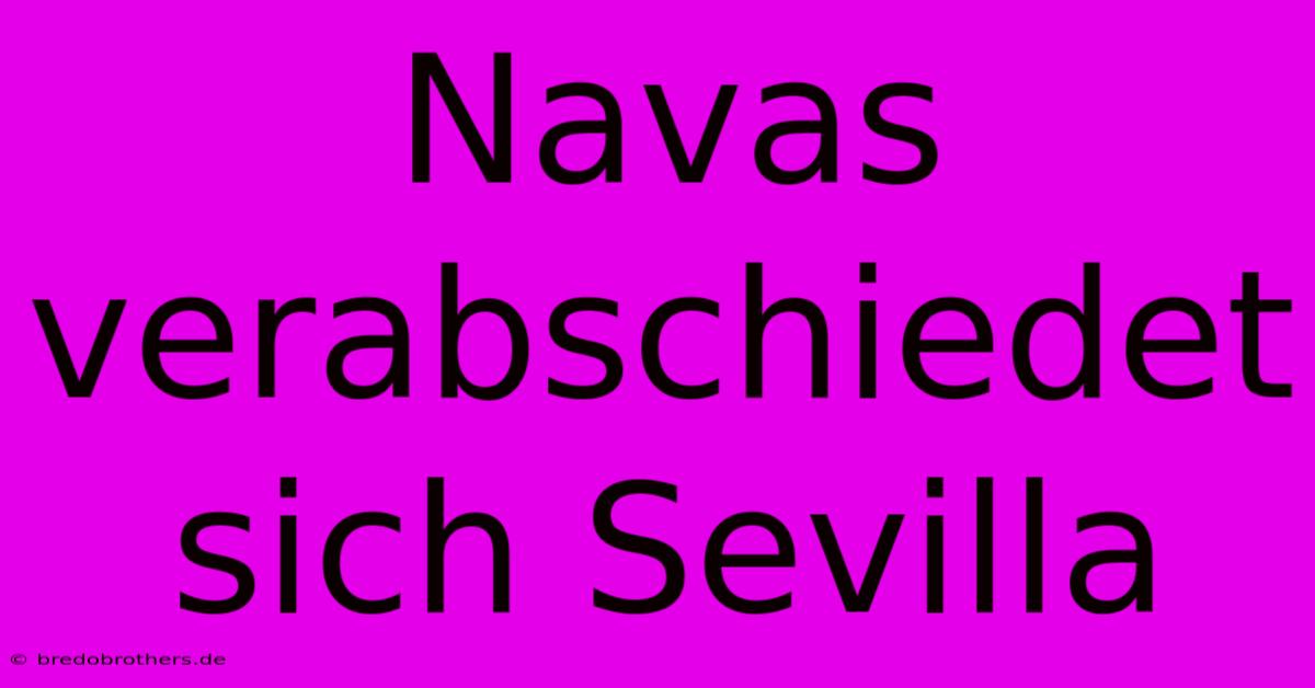 Navas Verabschiedet Sich Sevilla