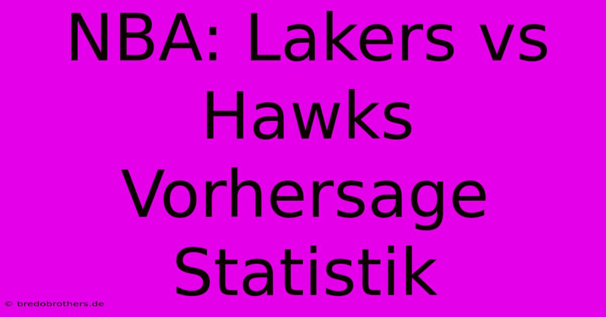 NBA: Lakers Vs Hawks  Vorhersage Statistik