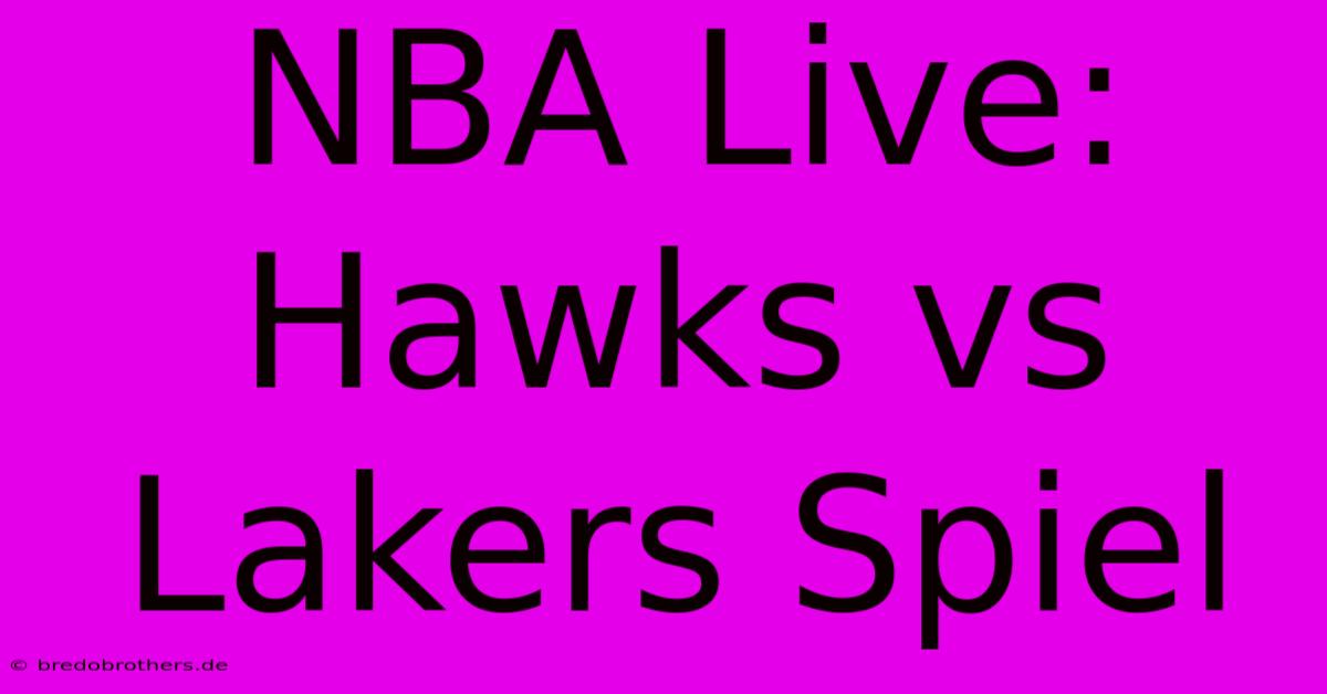 NBA Live: Hawks Vs Lakers Spiel