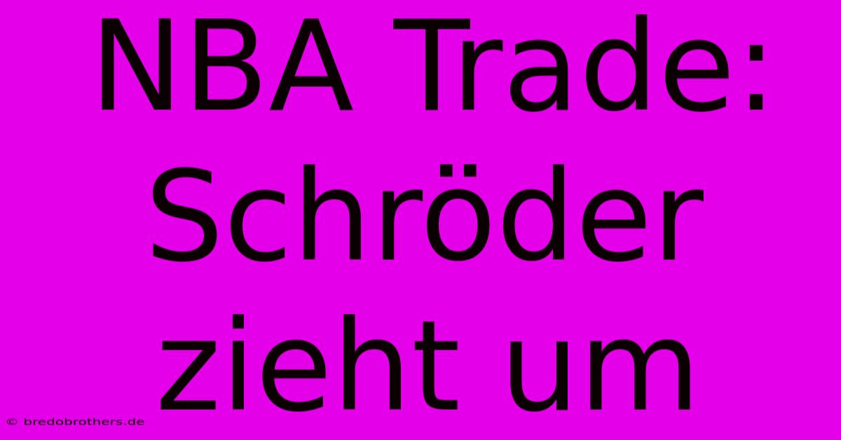 NBA Trade: Schröder Zieht Um