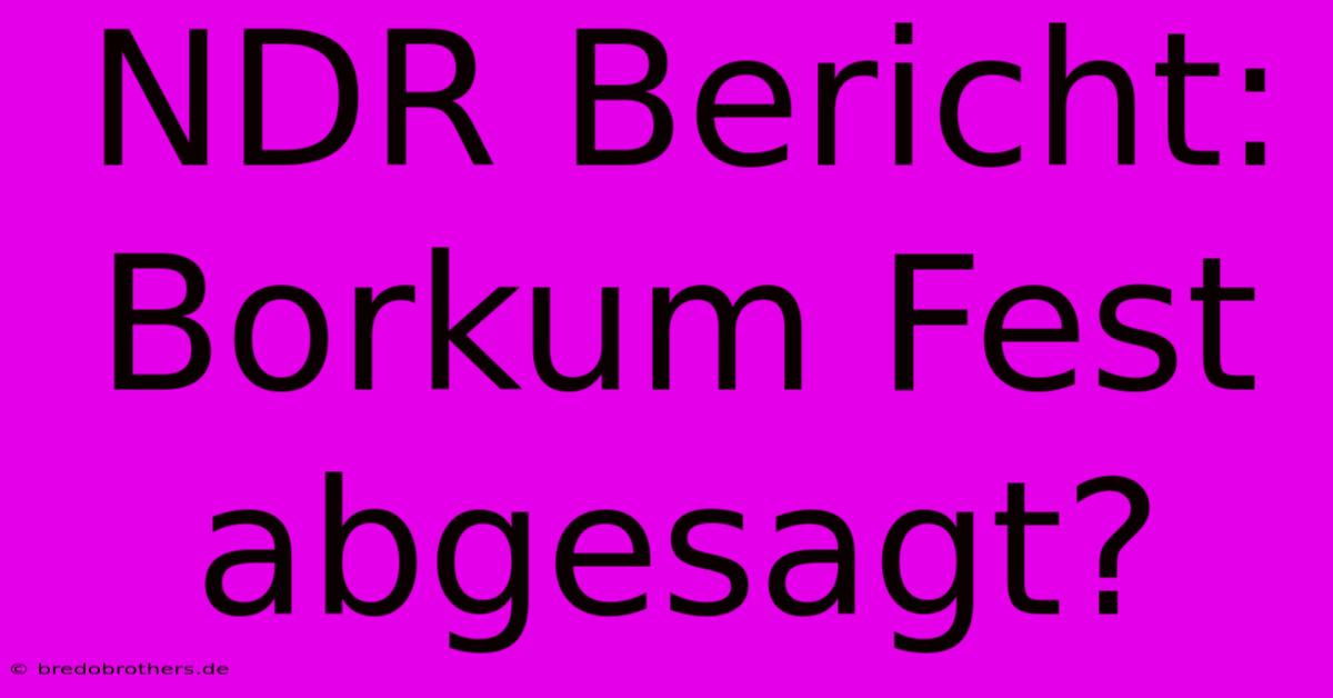 NDR Bericht: Borkum Fest Abgesagt?