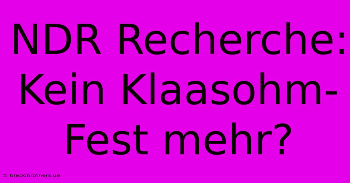 NDR Recherche: Kein Klaasohm-Fest Mehr?