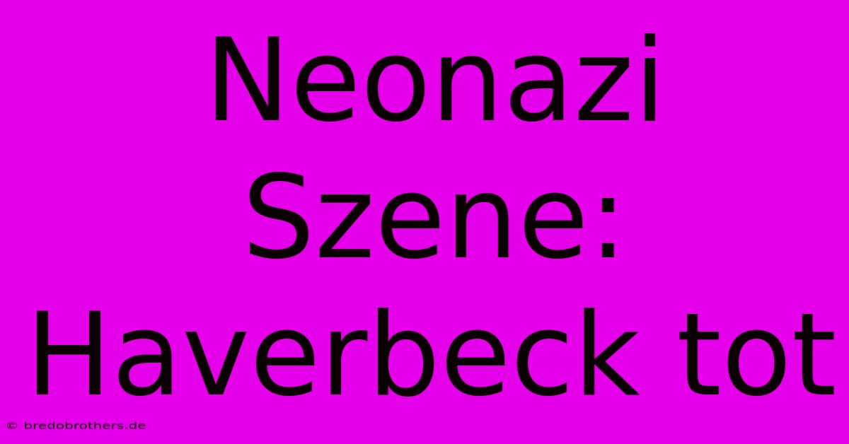 Neonazi Szene: Haverbeck Tot