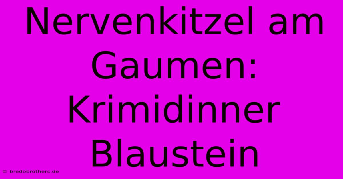 Nervenkitzel Am Gaumen: Krimidinner Blaustein