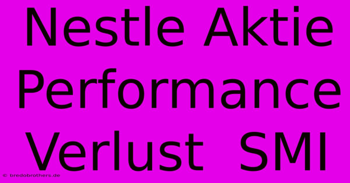 Nestle Aktie Performance Verlust  SMI