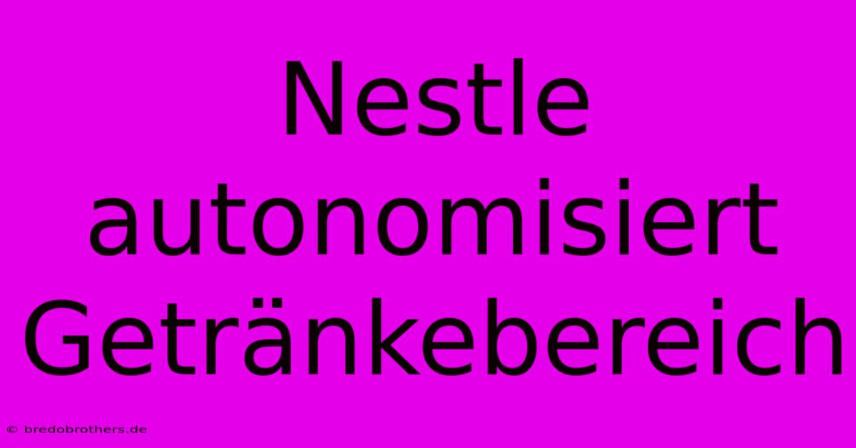 Nestle Autonomisiert Getränkebereich