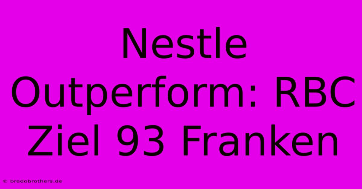 Nestle Outperform: RBC Ziel 93 Franken