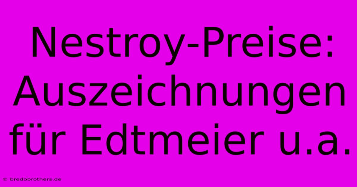 Nestroy-Preise: Auszeichnungen Für Edtmeier U.a.