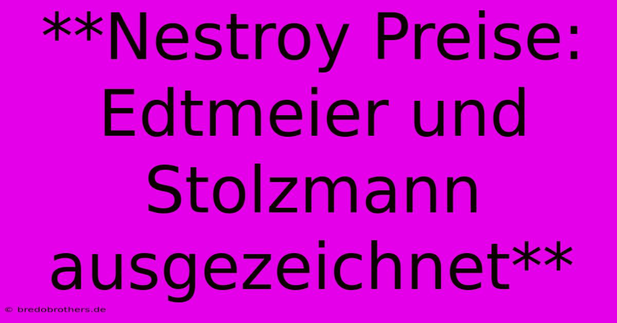 **Nestroy Preise: Edtmeier Und Stolzmann Ausgezeichnet**