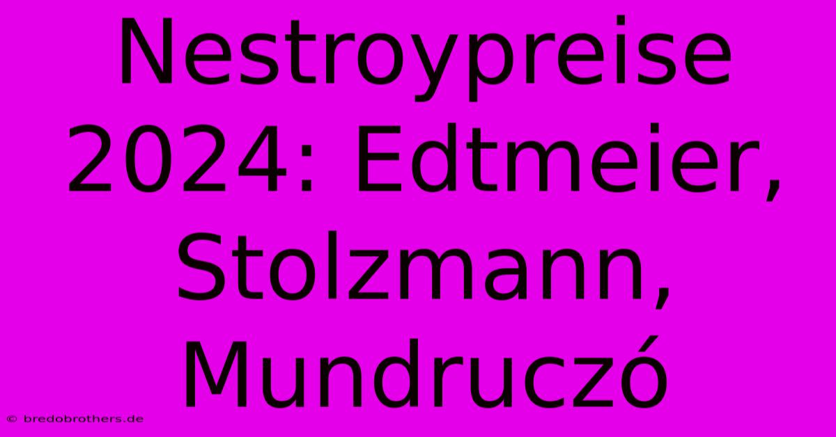 Nestroypreise 2024: Edtmeier, Stolzmann, Mundruczó