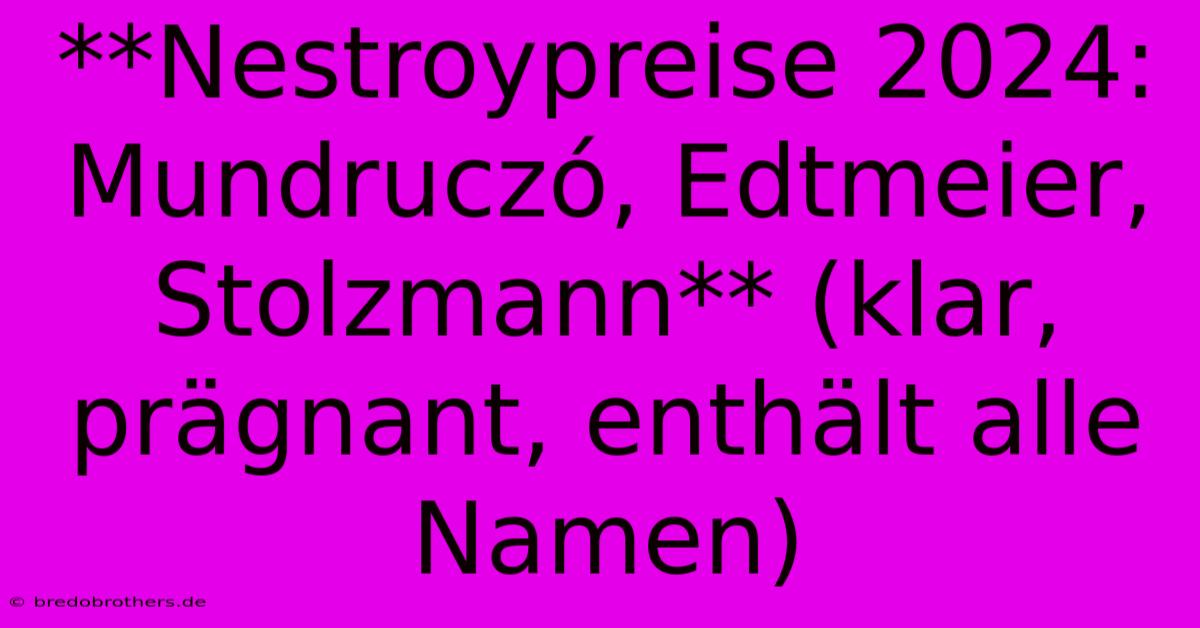 **Nestroypreise 2024: Mundruczó, Edtmeier, Stolzmann** (klar, Prägnant, Enthält Alle Namen)