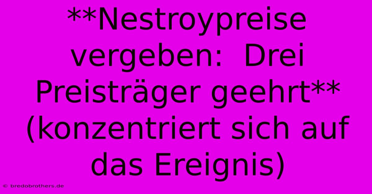 **Nestroypreise Vergeben:  Drei Preisträger Geehrt** (konzentriert Sich Auf Das Ereignis)