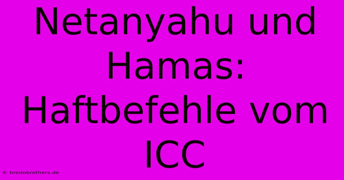 Netanyahu Und Hamas: Haftbefehle Vom ICC