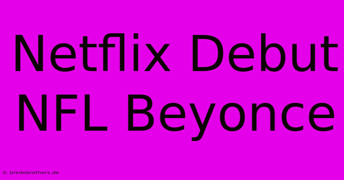 Netflix Debut NFL Beyonce