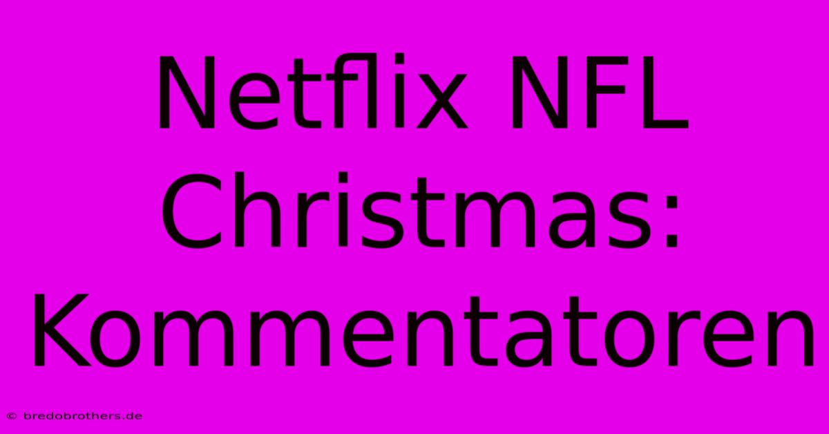 Netflix NFL Christmas: Kommentatoren