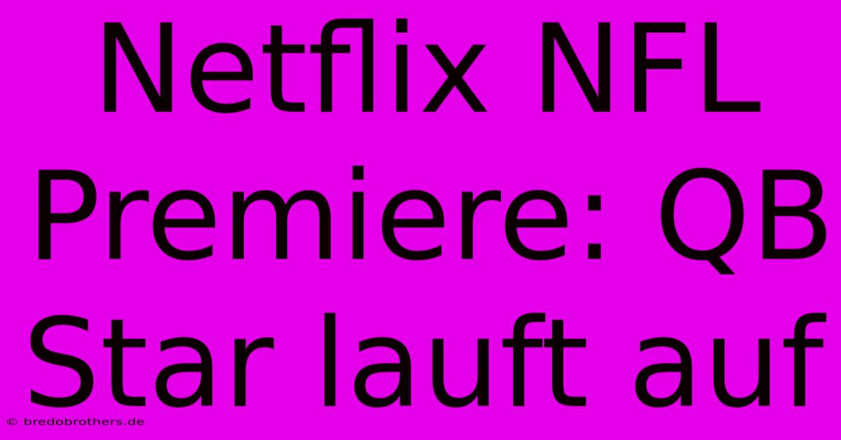 Netflix NFL Premiere: QB Star Lauft Auf