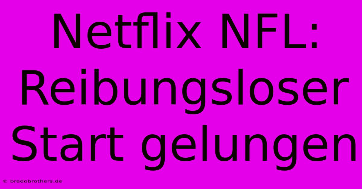 Netflix NFL: Reibungsloser Start Gelungen