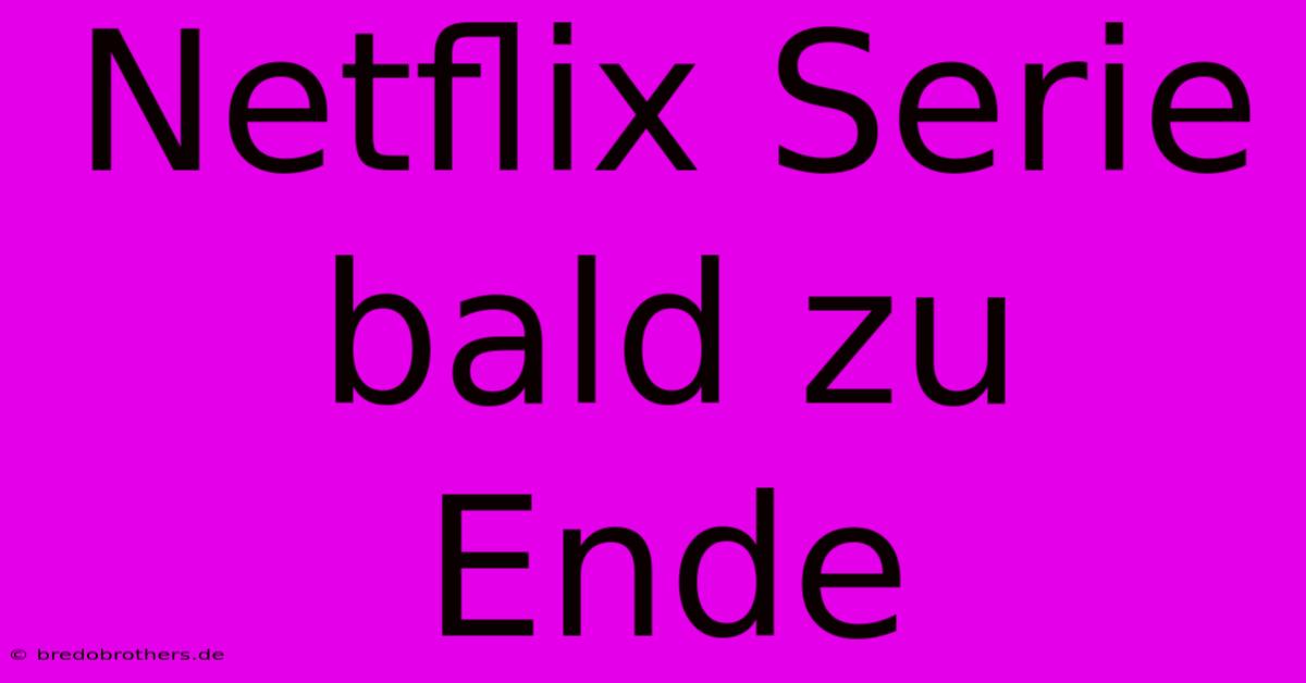 Netflix Serie Bald Zu Ende