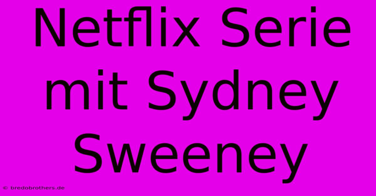 Netflix Serie Mit Sydney Sweeney