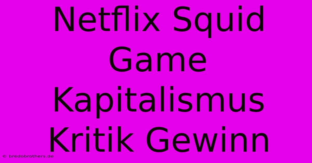 Netflix Squid Game Kapitalismus Kritik Gewinn