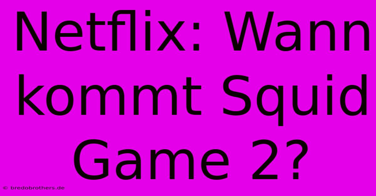 Netflix: Wann Kommt Squid Game 2?