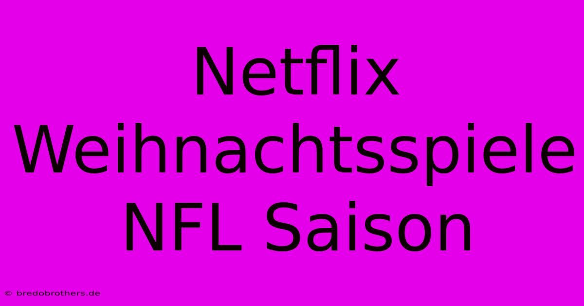 Netflix Weihnachtsspiele NFL Saison