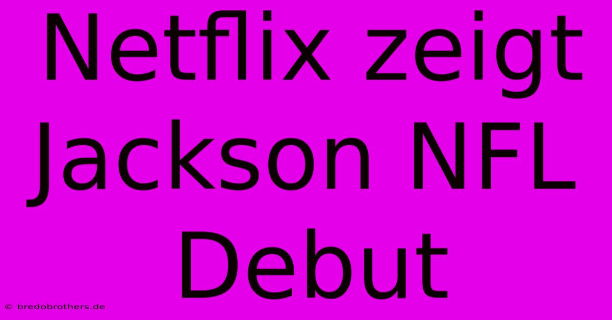 Netflix Zeigt Jackson NFL Debut