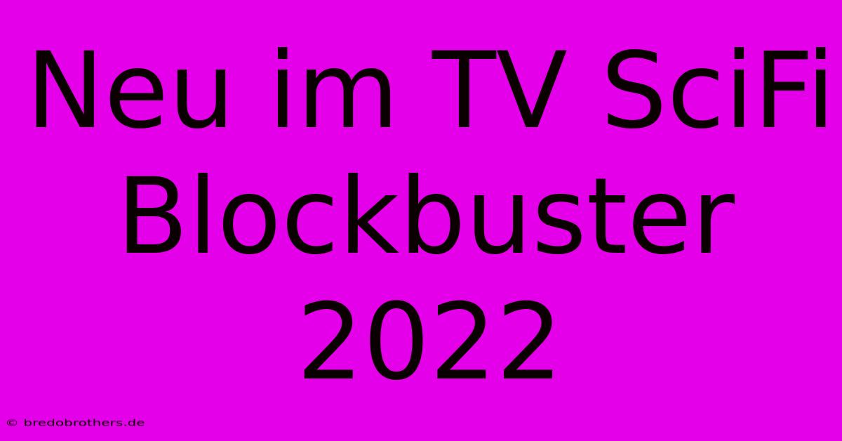 Neu Im TV SciFi Blockbuster 2022