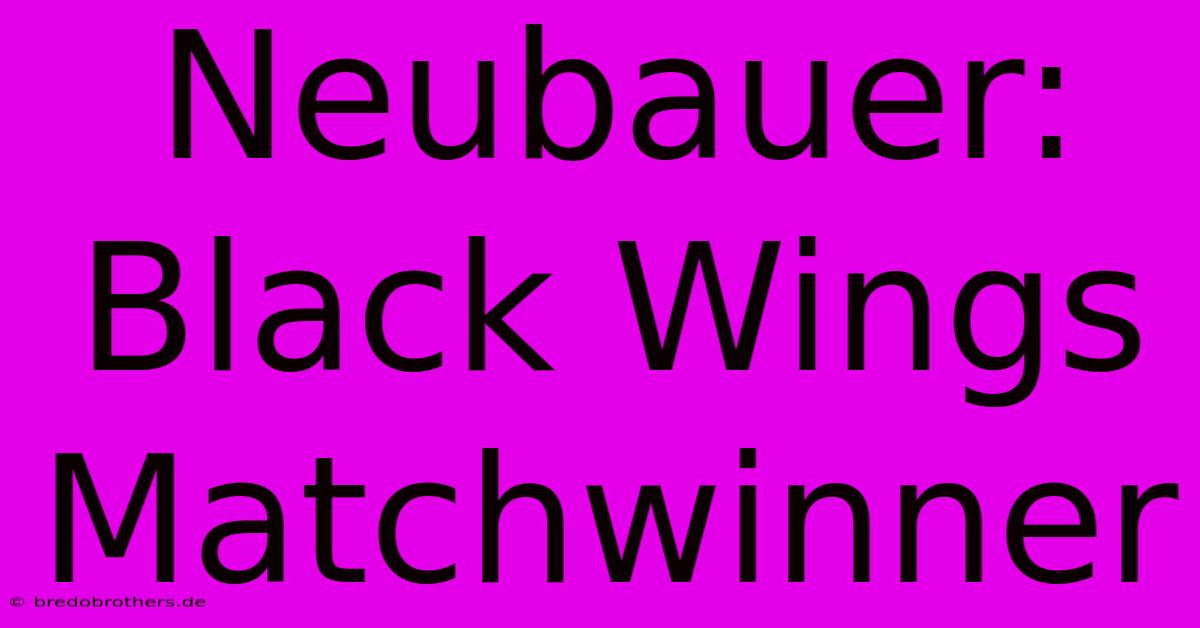 Neubauer: Black Wings Matchwinner