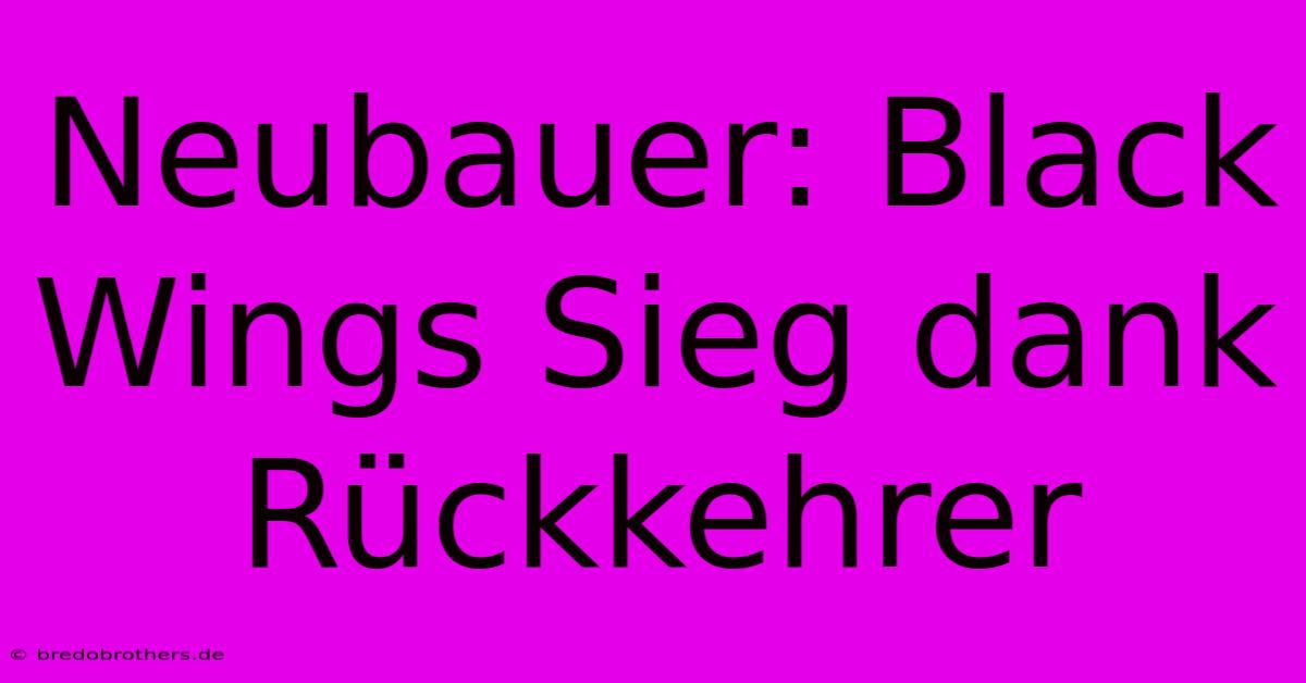 Neubauer: Black Wings Sieg Dank Rückkehrer