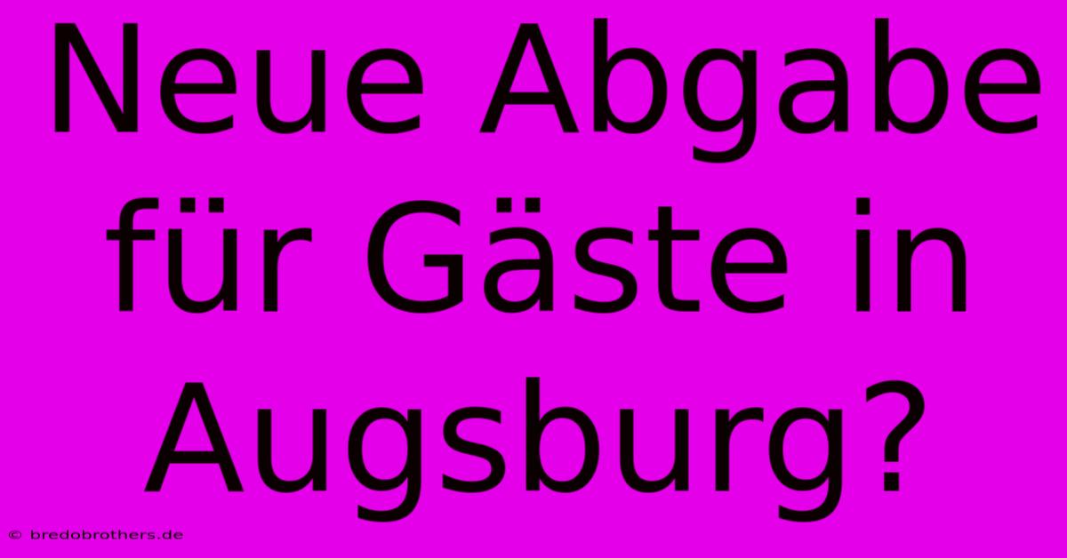 Neue Abgabe Für Gäste In Augsburg?