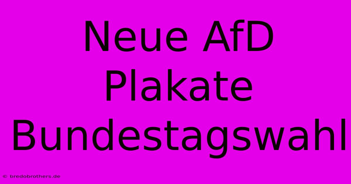 Neue AfD Plakate Bundestagswahl