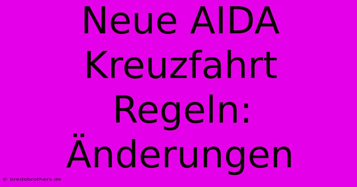 Neue AIDA Kreuzfahrt Regeln: Änderungen