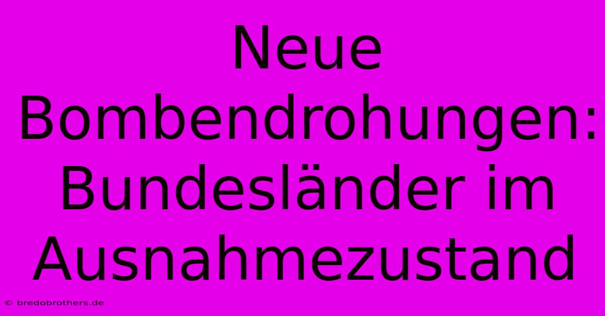 Neue Bombendrohungen: Bundesländer Im Ausnahmezustand