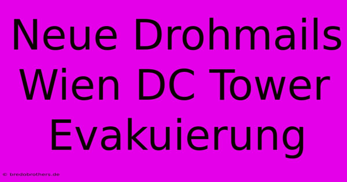 Neue Drohmails Wien DC Tower Evakuierung