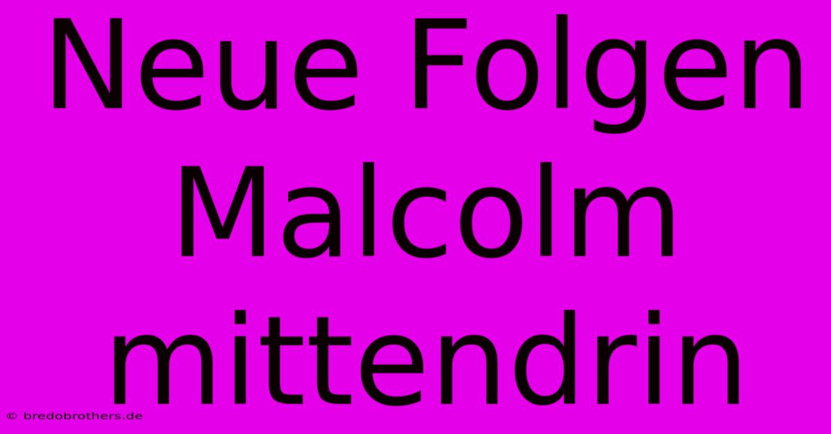 Neue Folgen Malcolm Mittendrin