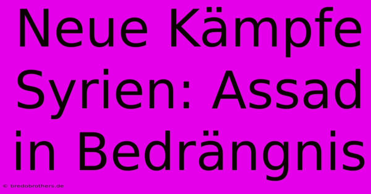 Neue Kämpfe Syrien: Assad In Bedrängnis