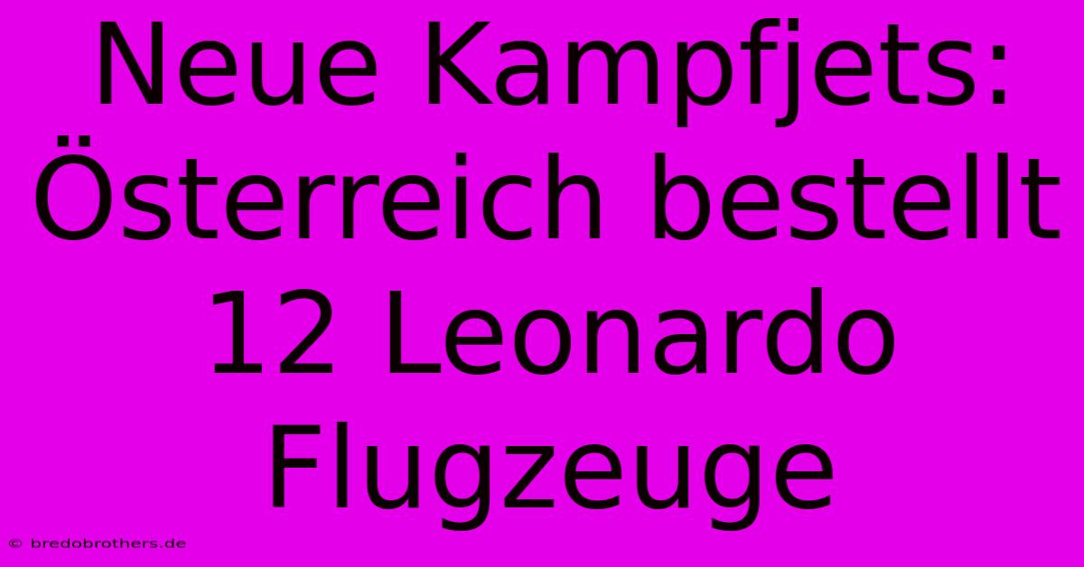 Neue Kampfjets: Österreich Bestellt 12 Leonardo Flugzeuge