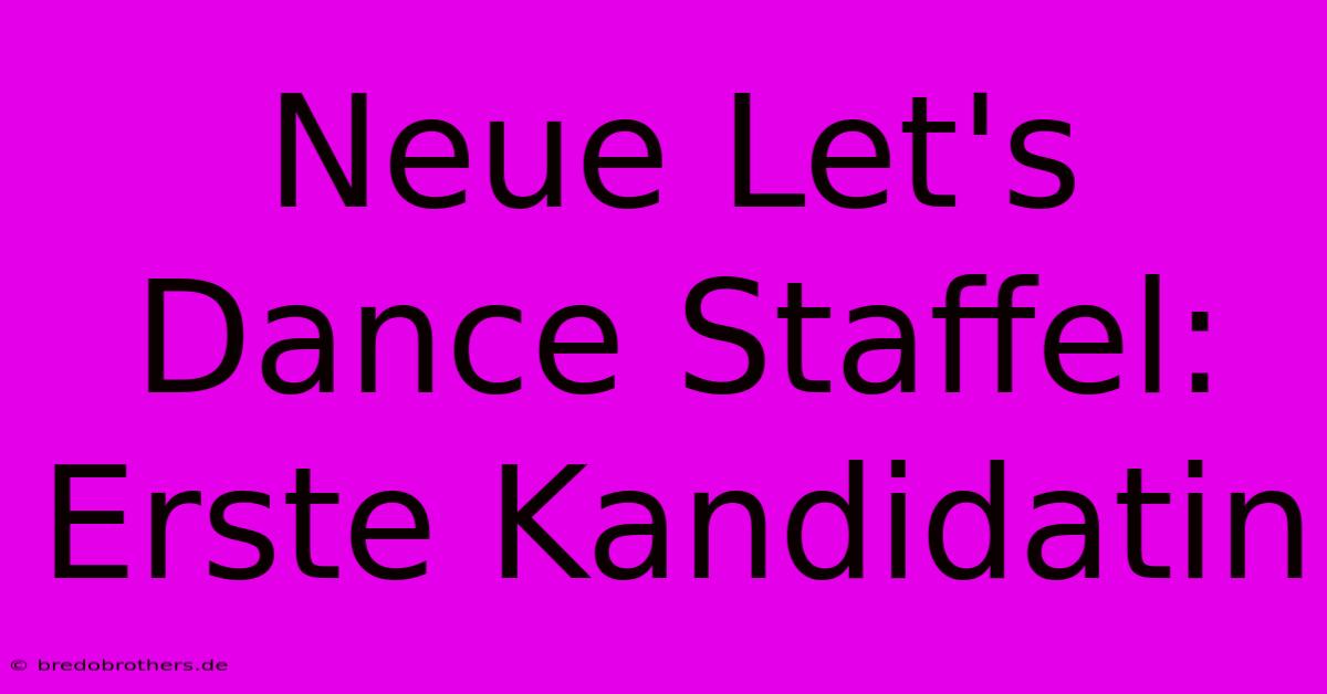 Neue Let's Dance Staffel: Erste Kandidatin