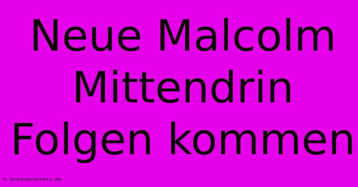 Neue Malcolm Mittendrin Folgen Kommen