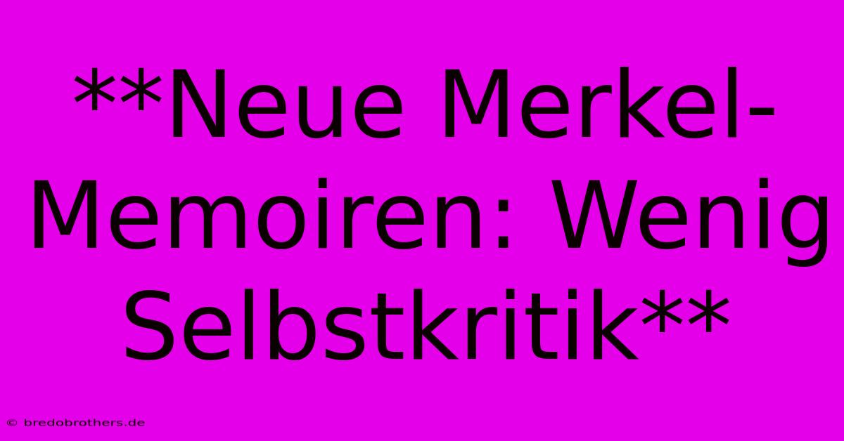 **Neue Merkel-Memoiren: Wenig Selbstkritik**