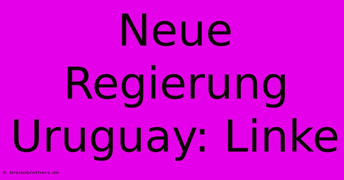 Neue Regierung Uruguay: Linke