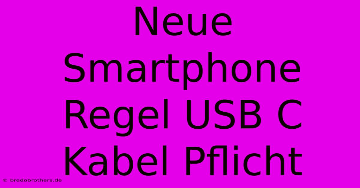 Neue Smartphone Regel USB C Kabel Pflicht