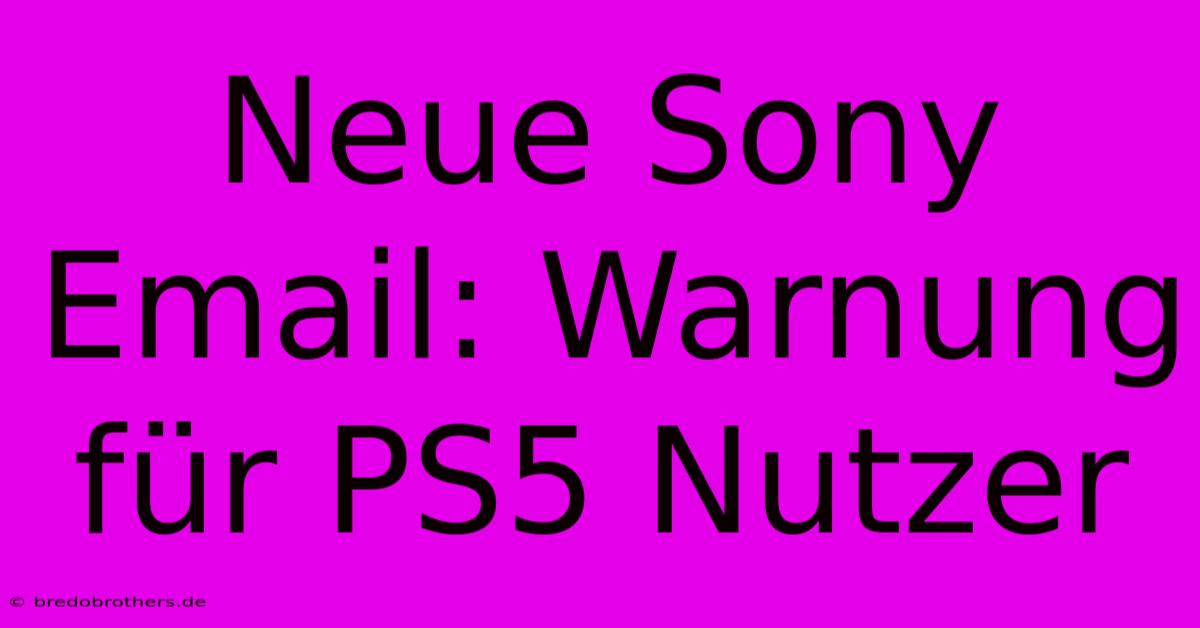 Neue Sony Email: Warnung Für PS5 Nutzer