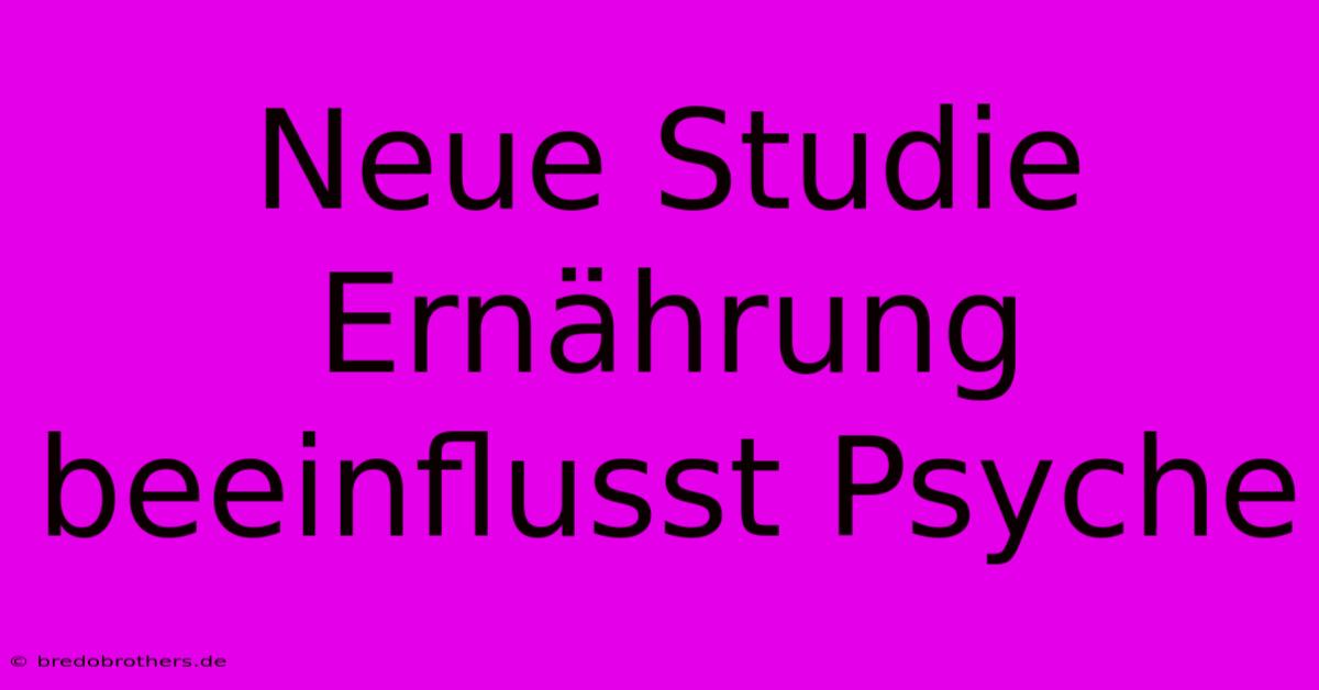 Neue Studie Ernährung Beeinflusst Psyche