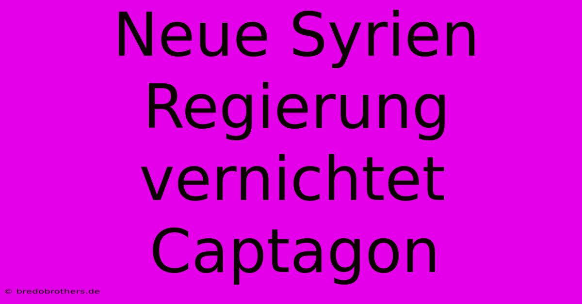 Neue Syrien Regierung Vernichtet Captagon