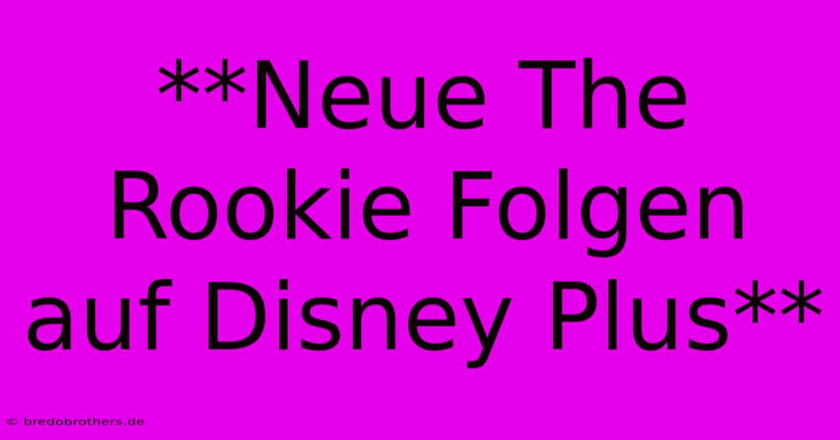 **Neue The Rookie Folgen Auf Disney Plus**