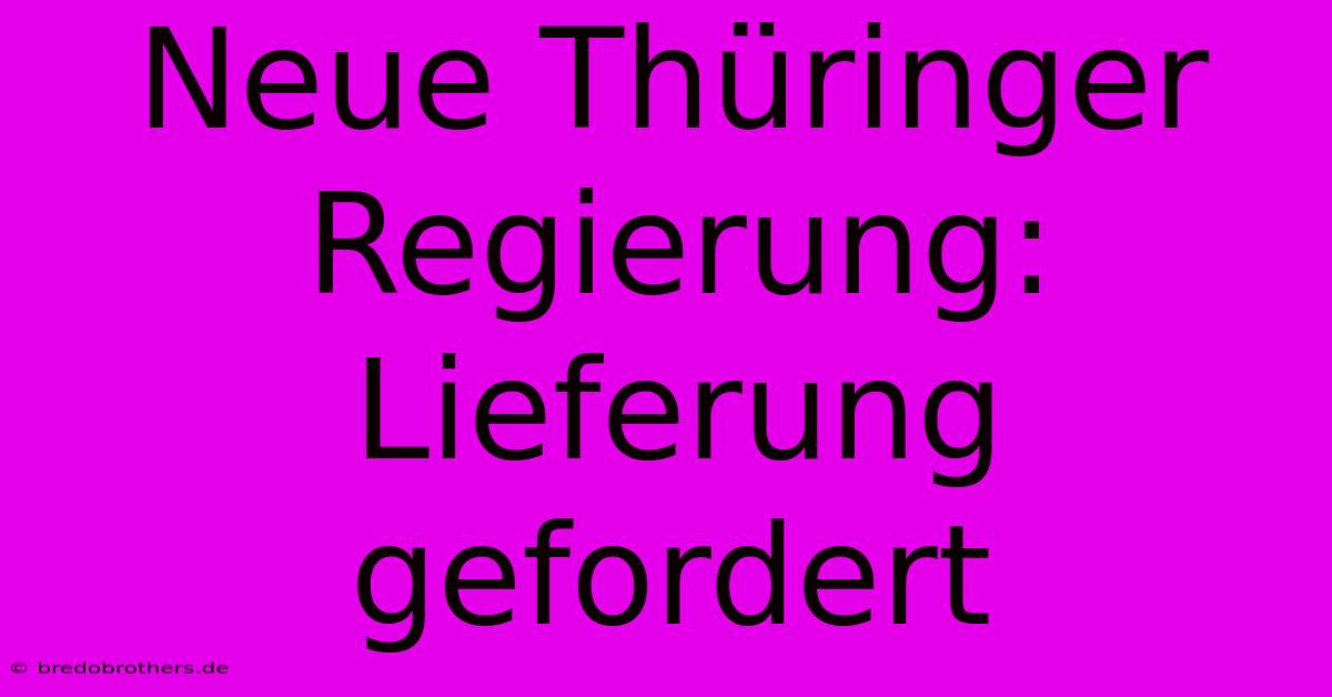 Neue Thüringer Regierung:  Lieferung Gefordert